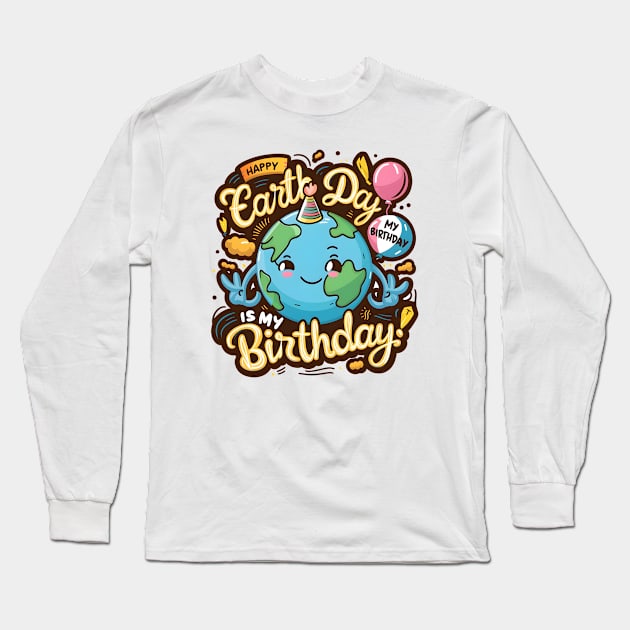 Happy Earth Day Is My Birthday Good For Lover Earth Day 2024 Long Sleeve T-Shirt by Pikalaolamotor